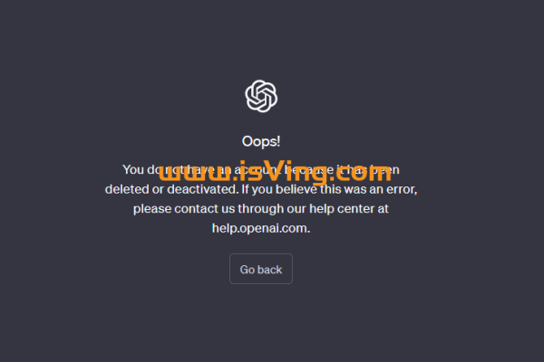 账号被停用，登陆ChatGPT报错“You do not have an account because it has been deleted or deactivated”